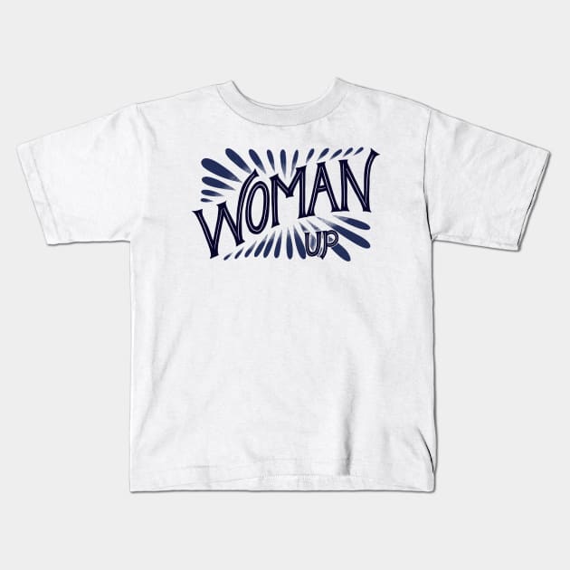 Woman Up Feminist Quote Kids T-Shirt by ChloesNook